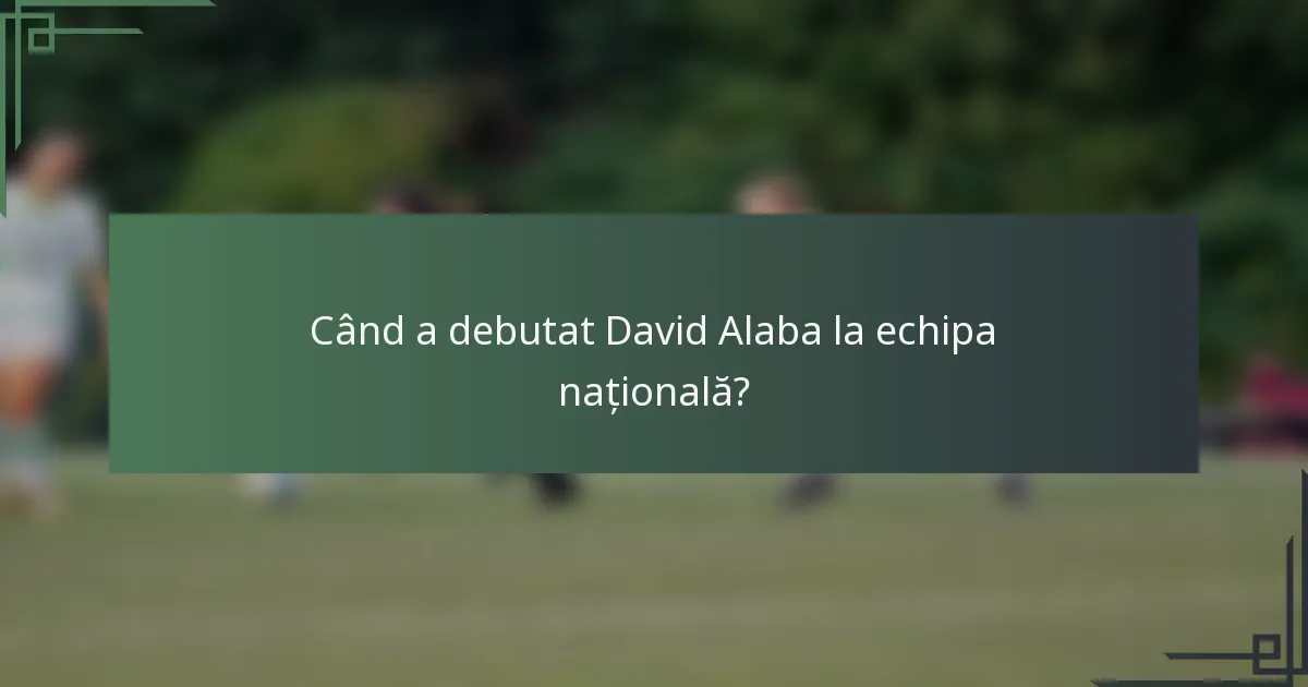 Când a debutat David Alaba la echipa națională?