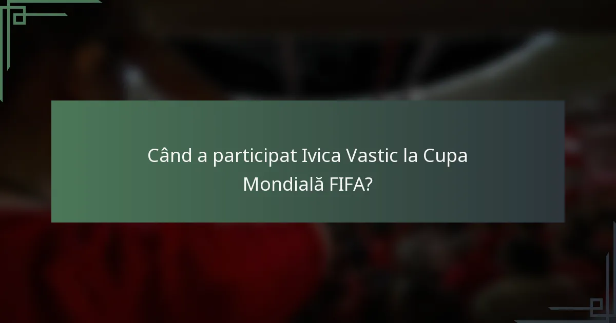 Când a participat Ivica Vastic la Cupa Mondială FIFA?