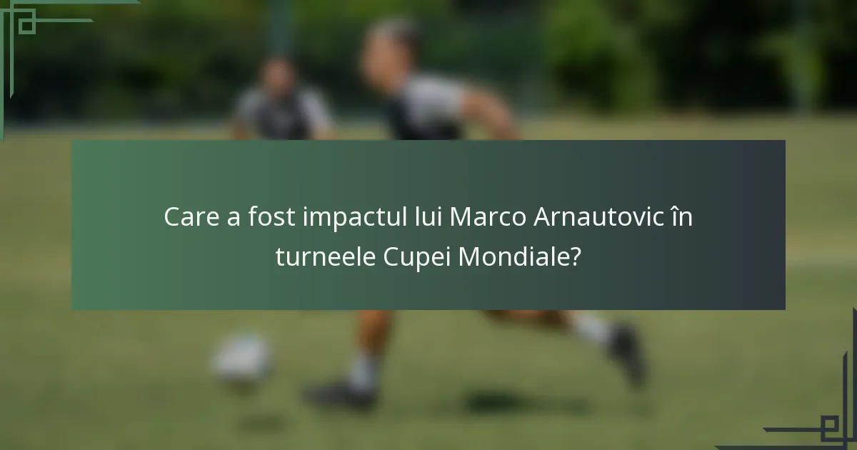 Care a fost impactul lui Marco Arnautovic în turneele Cupei Mondiale?