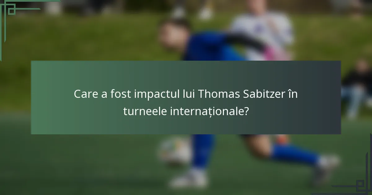 Care a fost impactul lui Thomas Sabitzer în turneele internaționale?