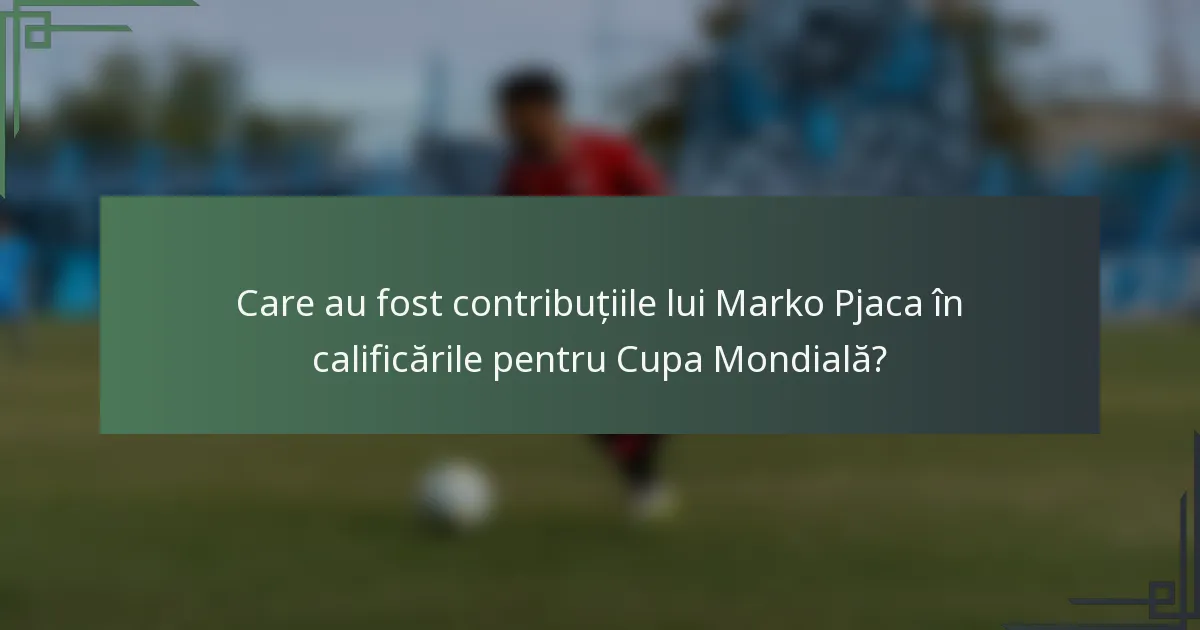 Care au fost contribuțiile lui Marko Pjaca în calificările pentru Cupa Mondială?