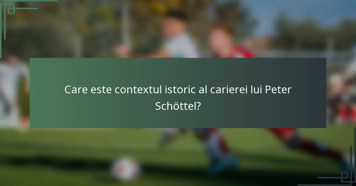 Care este contextul istoric al carierei lui Peter Schöttel?