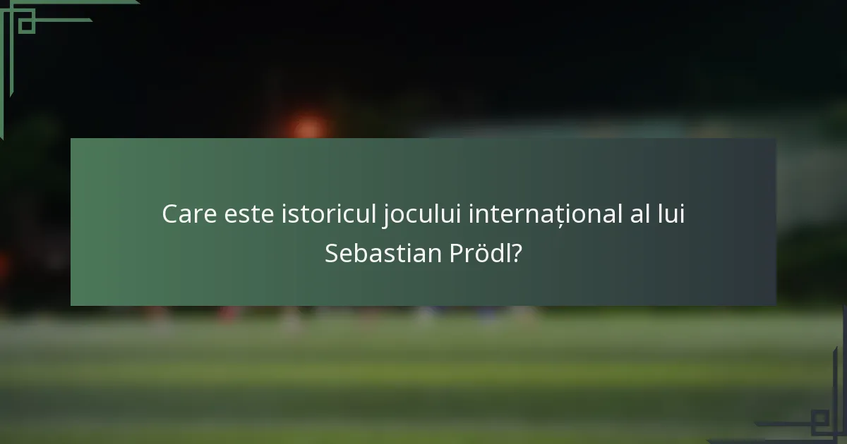 Care este istoricul jocului internațional al lui Sebastian Prödl?