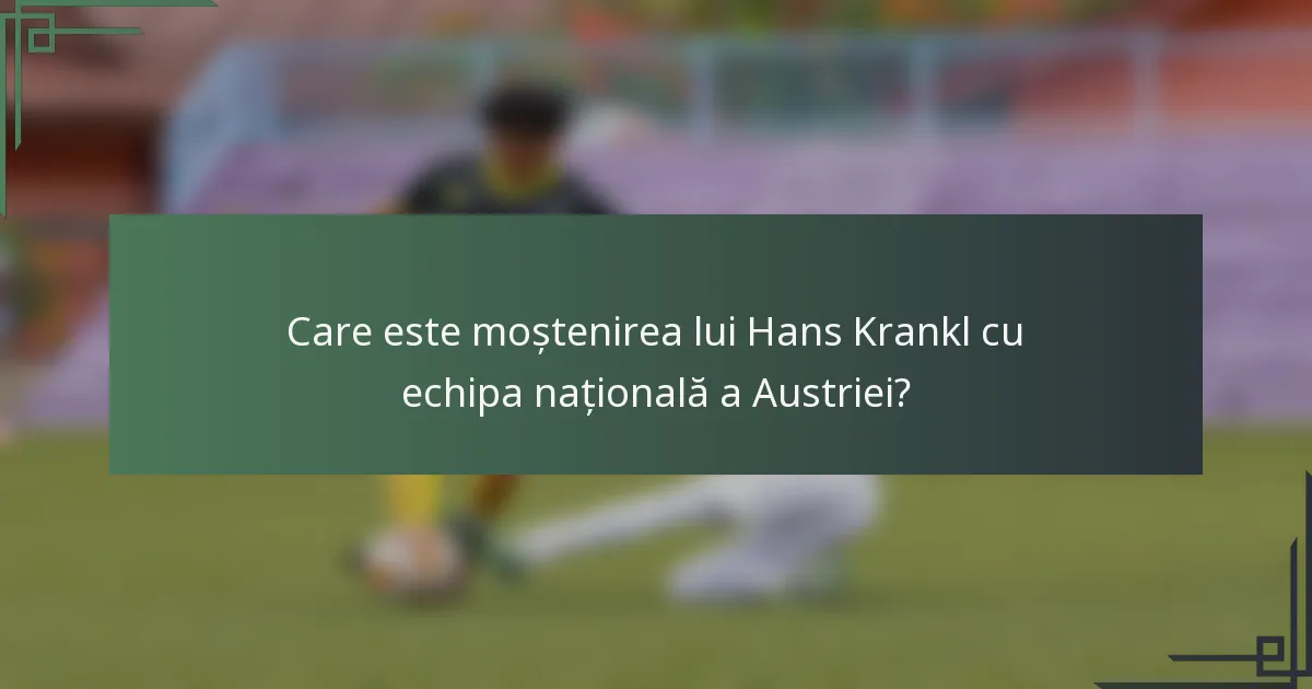 Care este moștenirea lui Hans Krankl cu echipa națională a Austriei?