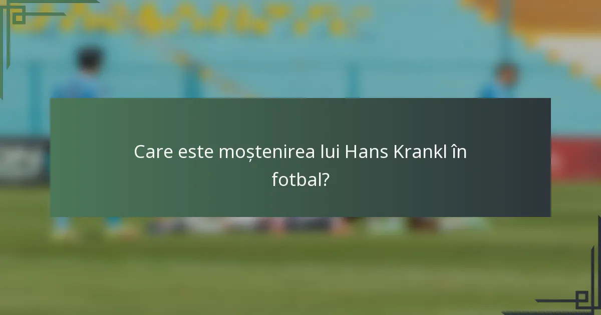 Care este moștenirea lui Hans Krankl în fotbal?