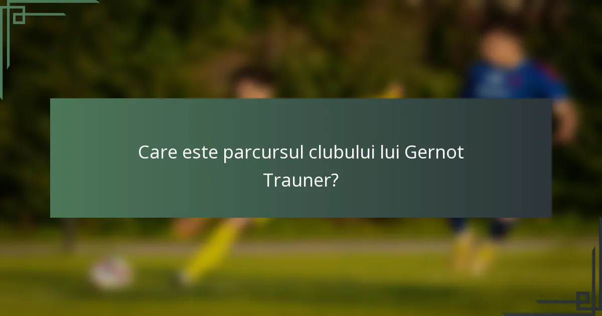 Care este parcursul clubului lui Gernot Trauner?