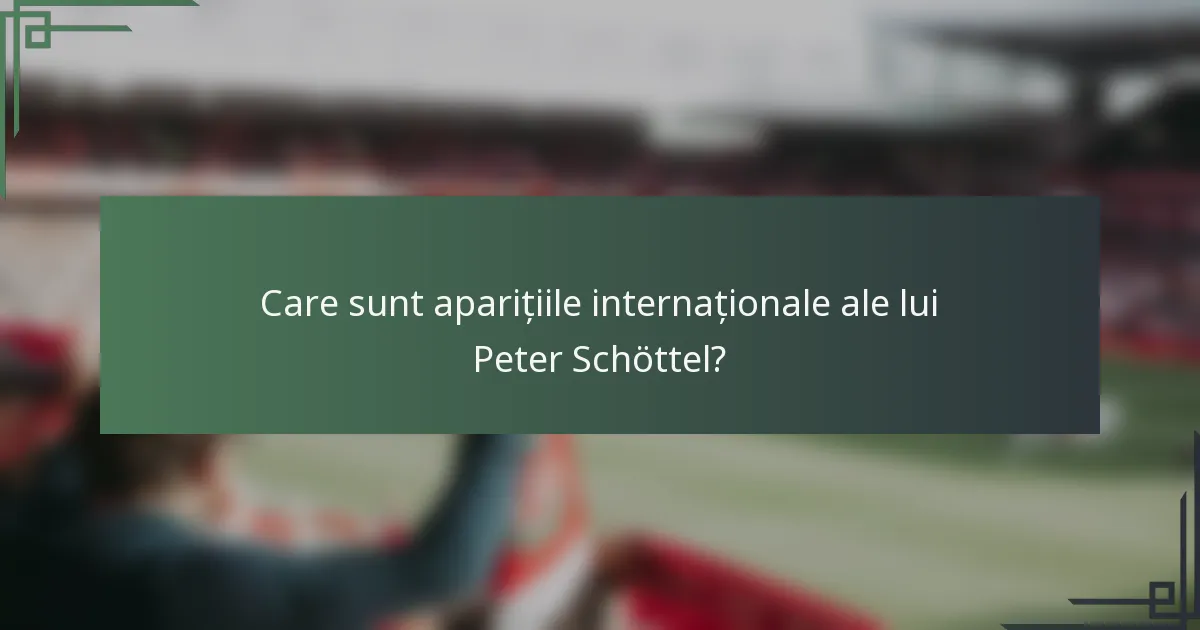 Care sunt aparițiile internaționale ale lui Peter Schöttel?