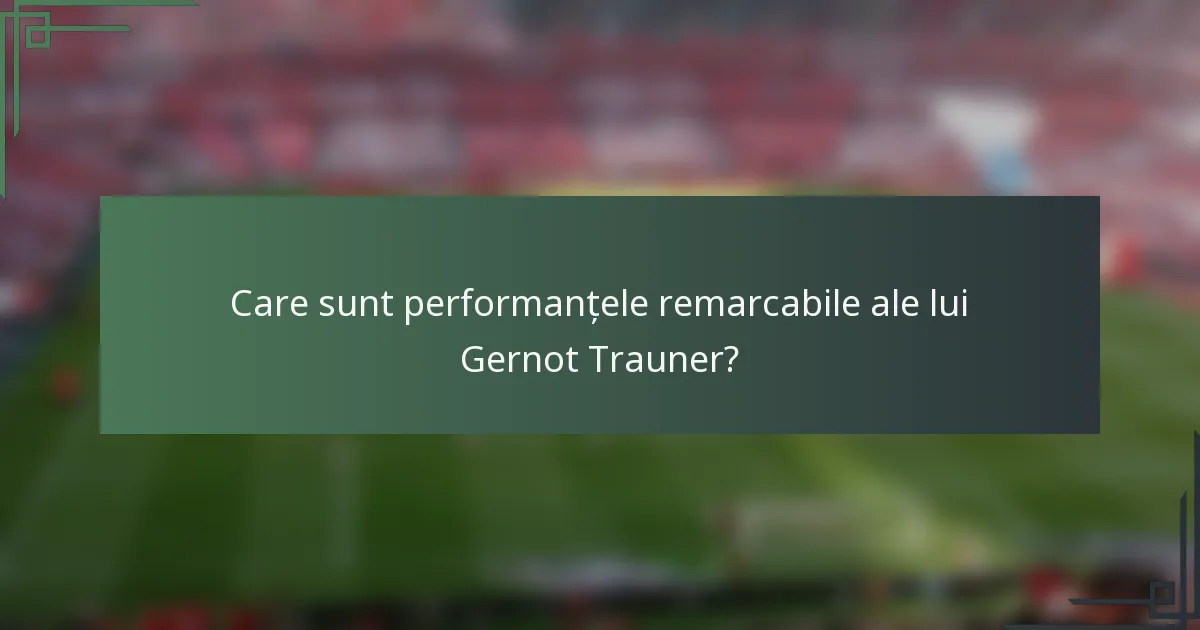 Care sunt performanțele remarcabile ale lui Gernot Trauner?
