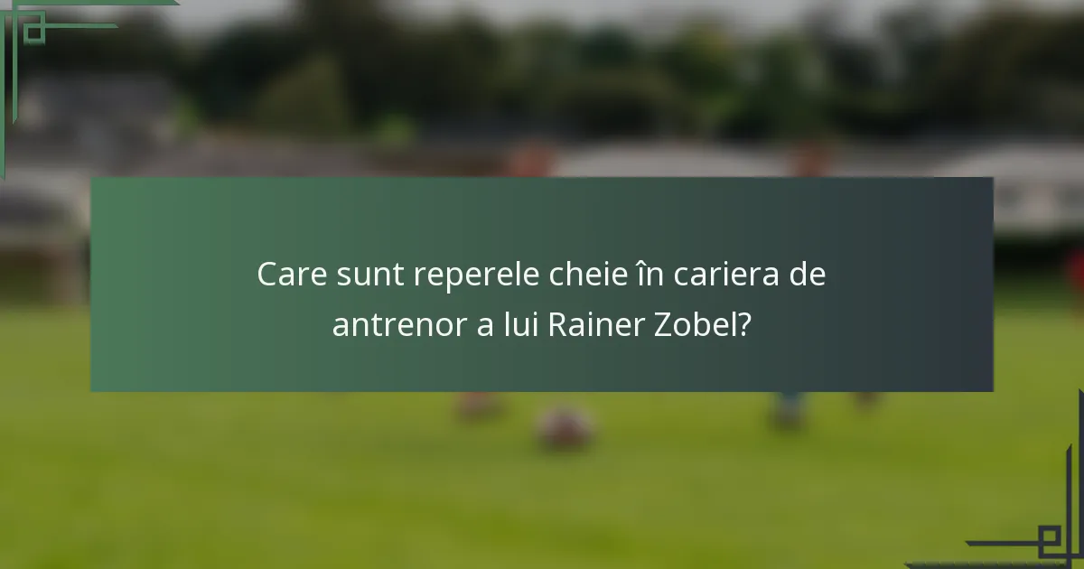 Care sunt reperele cheie în cariera de antrenor a lui Rainer Zobel?