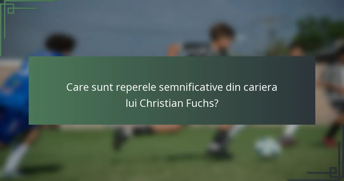 Care sunt reperele semnificative din cariera lui Christian Fuchs?