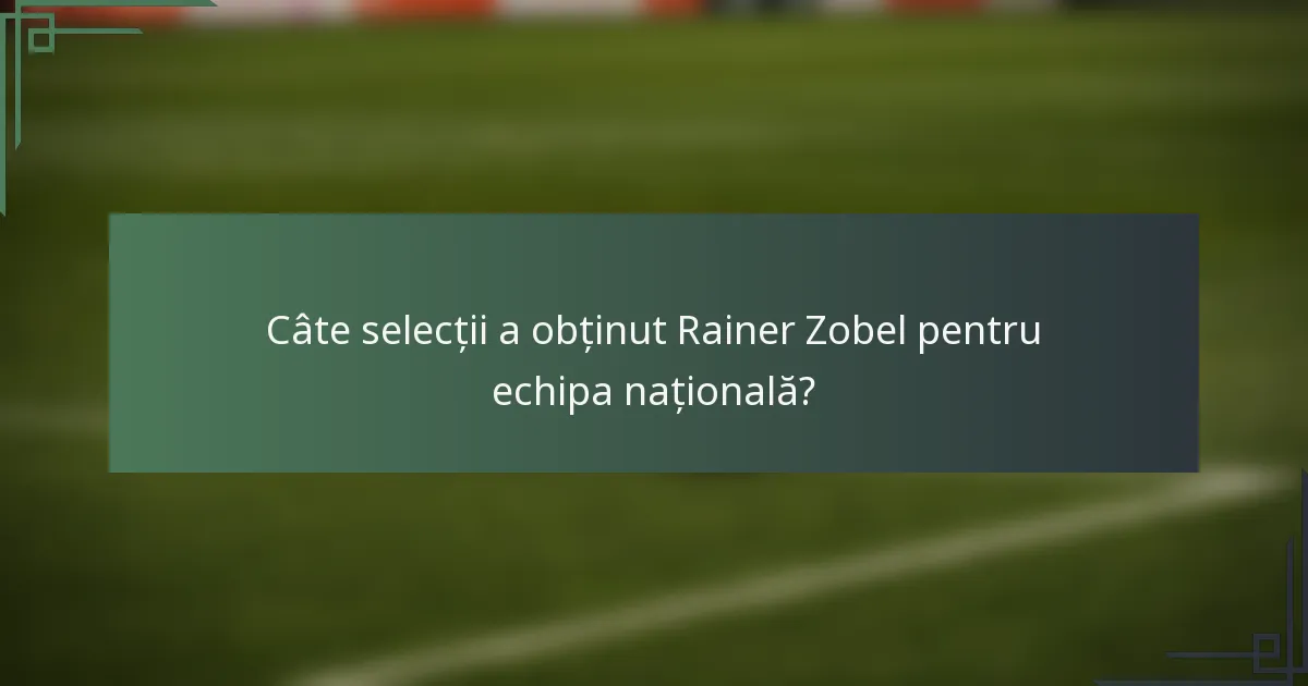 Câte selecții a obținut Rainer Zobel pentru echipa națională?