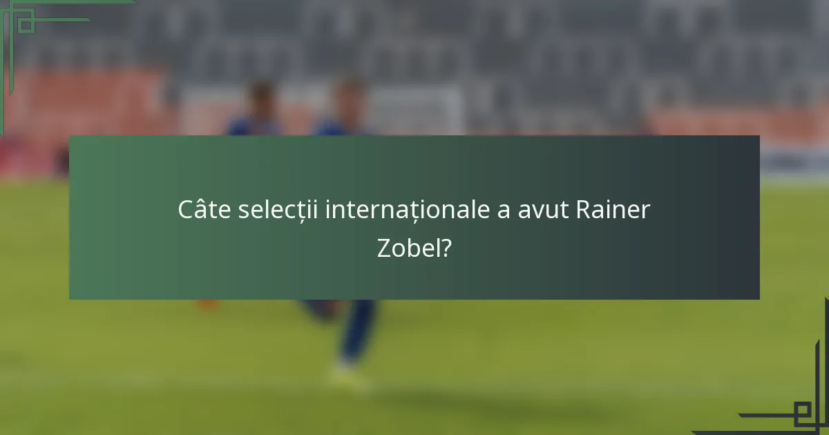 Câte selecții internaționale a avut Rainer Zobel?