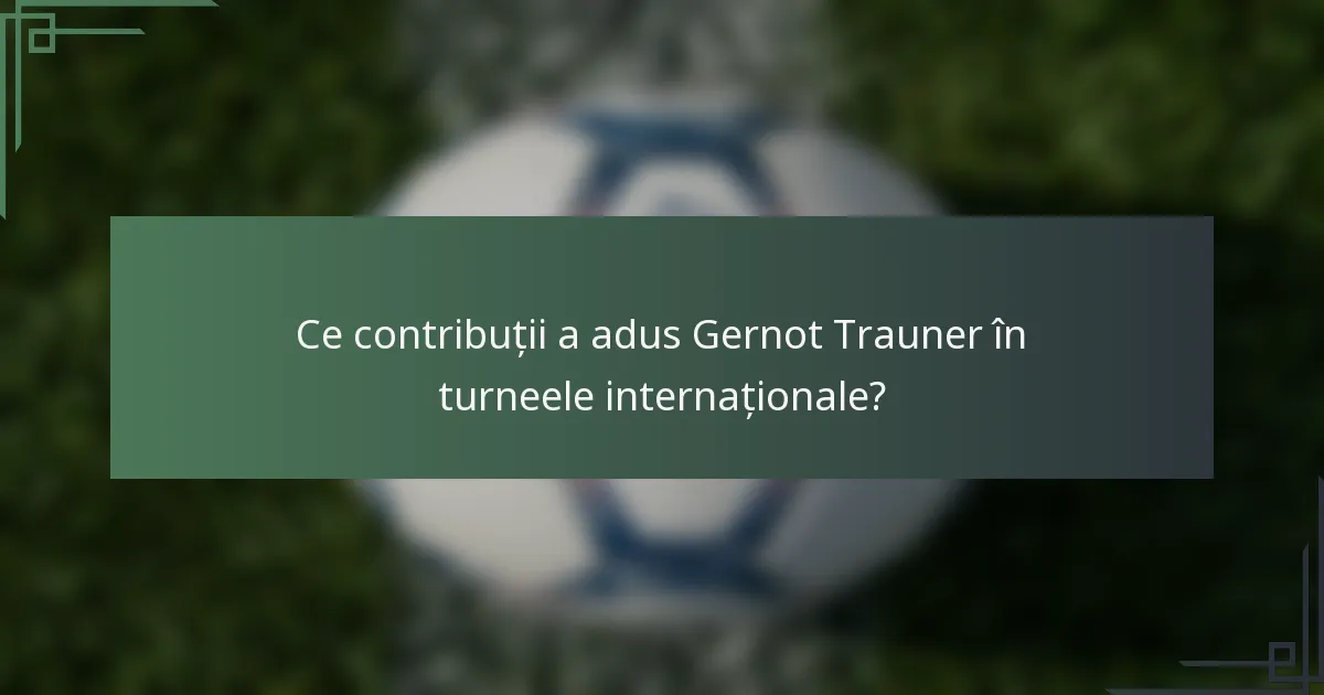 Ce contribuții a adus Gernot Trauner în turneele internaționale?