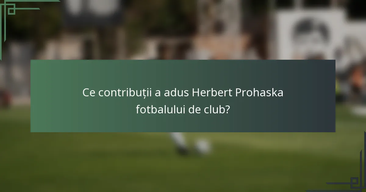Ce contribuții a adus Herbert Prohaska fotbalului de club?