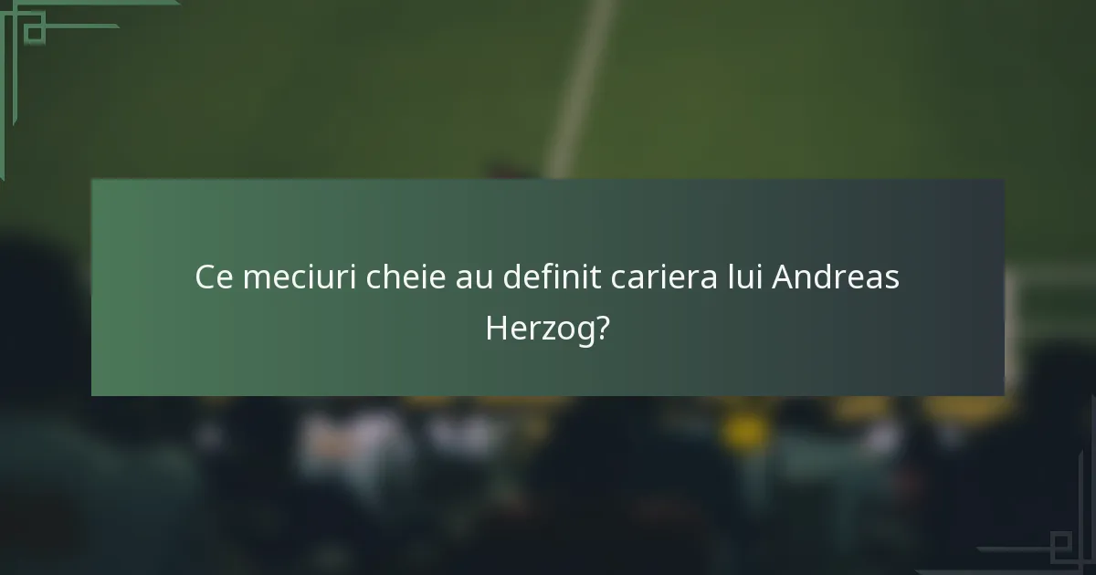 Ce meciuri cheie au definit cariera lui Andreas Herzog?