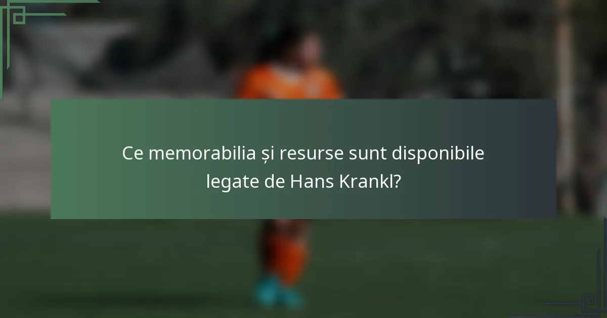Ce memorabilia și resurse sunt disponibile legate de Hans Krankl?