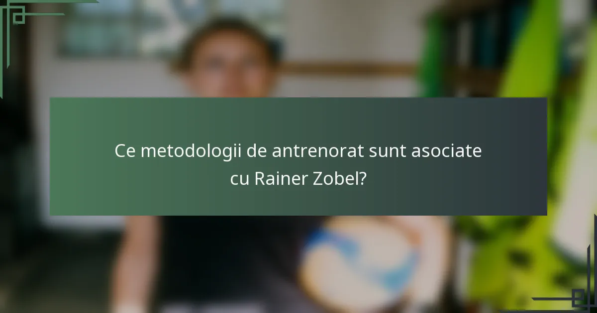 Ce metodologii de antrenorat sunt asociate cu Rainer Zobel?