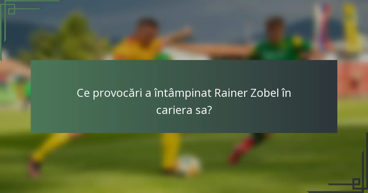 Ce provocări a întâmpinat Rainer Zobel în cariera sa?
