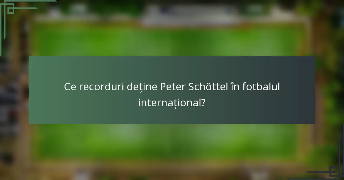 Ce recorduri deține Peter Schöttel în fotbalul internațional?