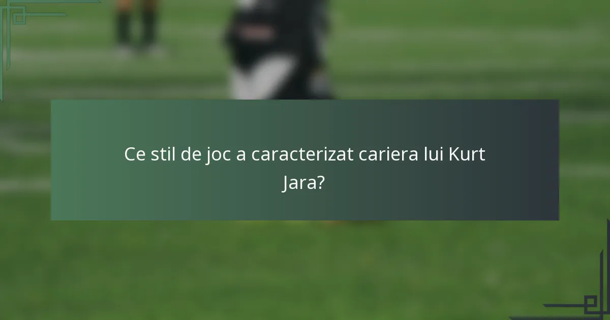 Ce stil de joc a caracterizat cariera lui Kurt Jara?