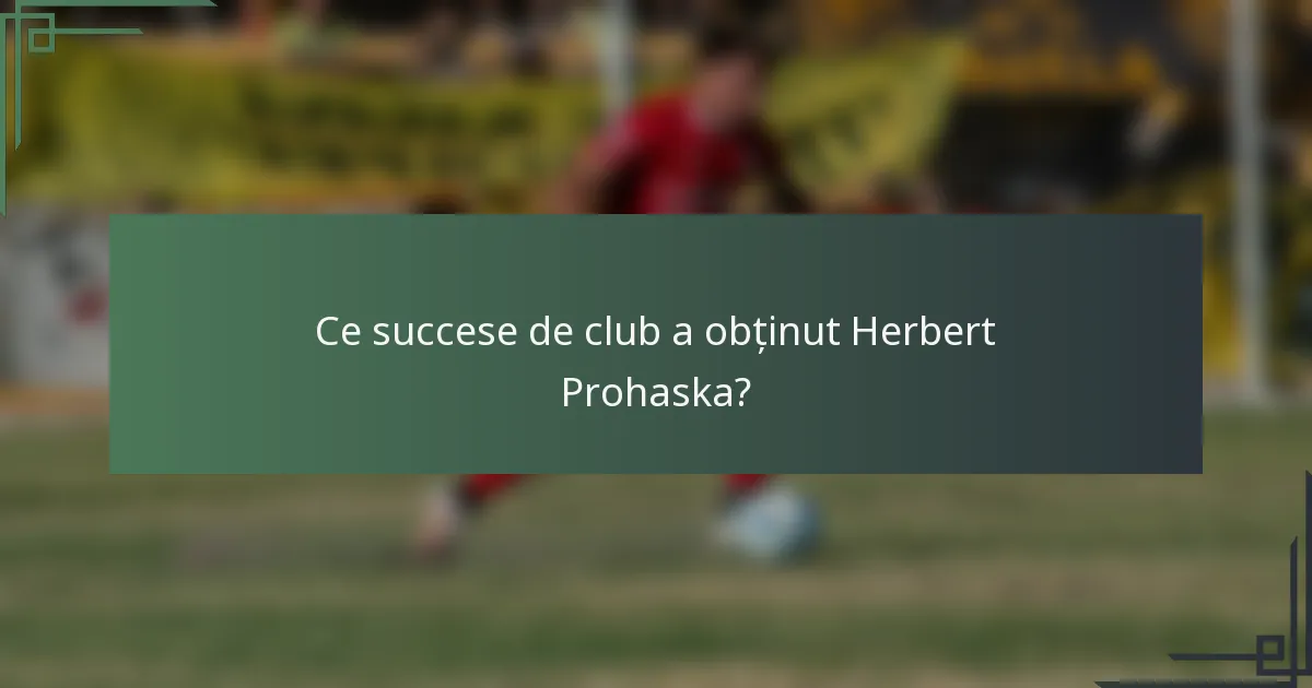 Ce succese de club a obținut Herbert Prohaska?