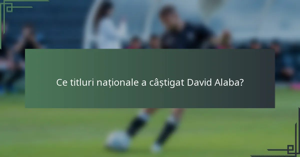 Ce titluri naționale a câștigat David Alaba?
