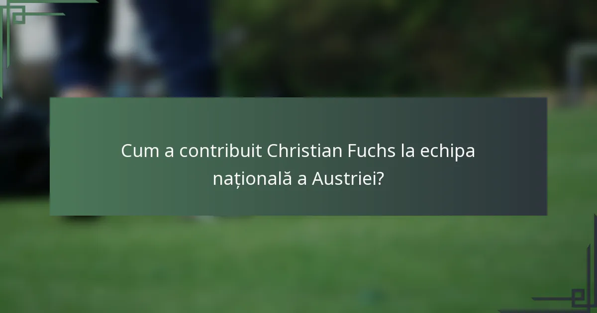 Cum a contribuit Christian Fuchs la echipa națională a Austriei?