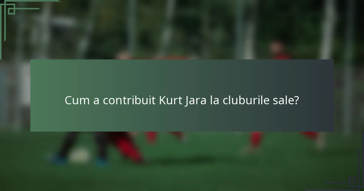 Cum a contribuit Kurt Jara la cluburile sale?
