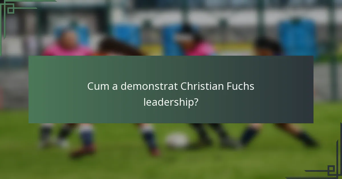 Cum a demonstrat Christian Fuchs leadership?