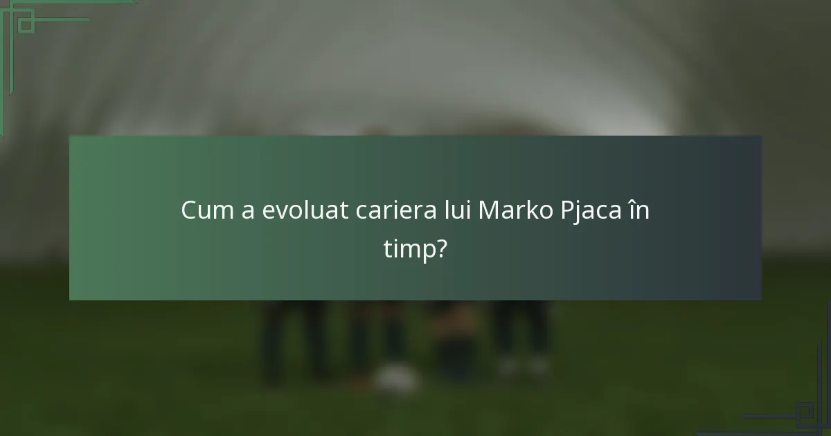 Cum a evoluat cariera lui Marko Pjaca în timp?