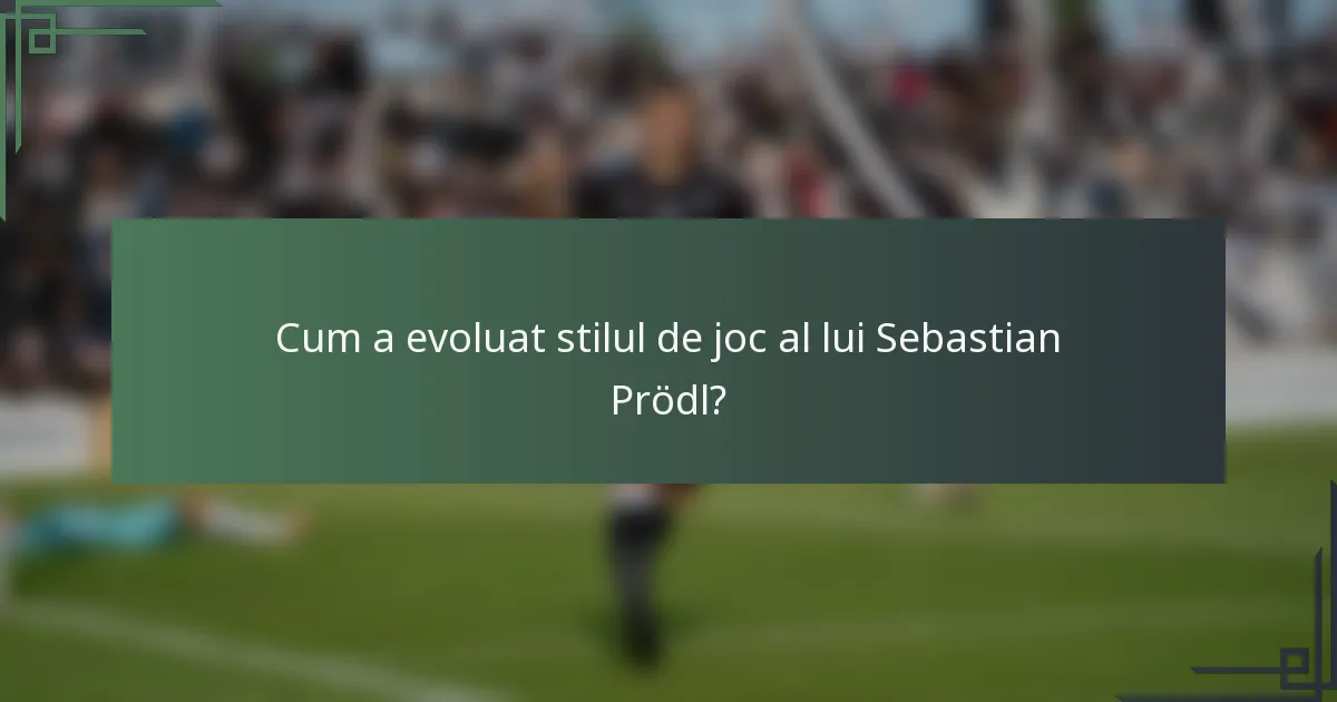 Cum a evoluat stilul de joc al lui Sebastian Prödl?