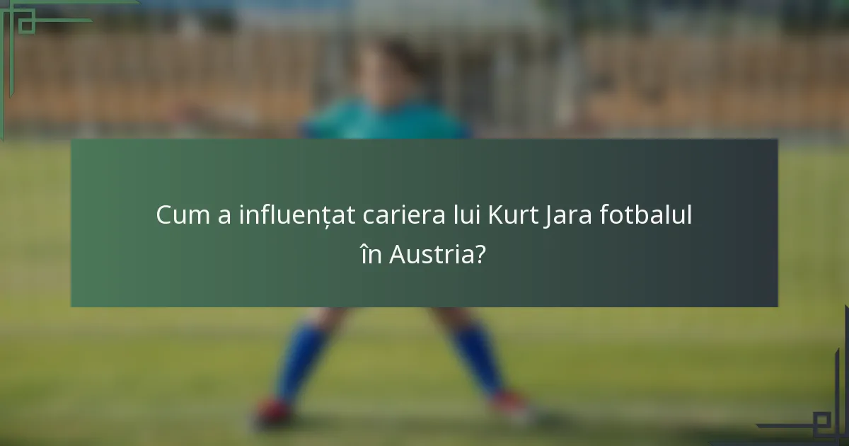 Cum a influențat cariera lui Kurt Jara fotbalul în Austria?