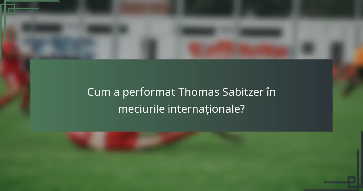 Cum a performat Thomas Sabitzer în meciurile internaționale?