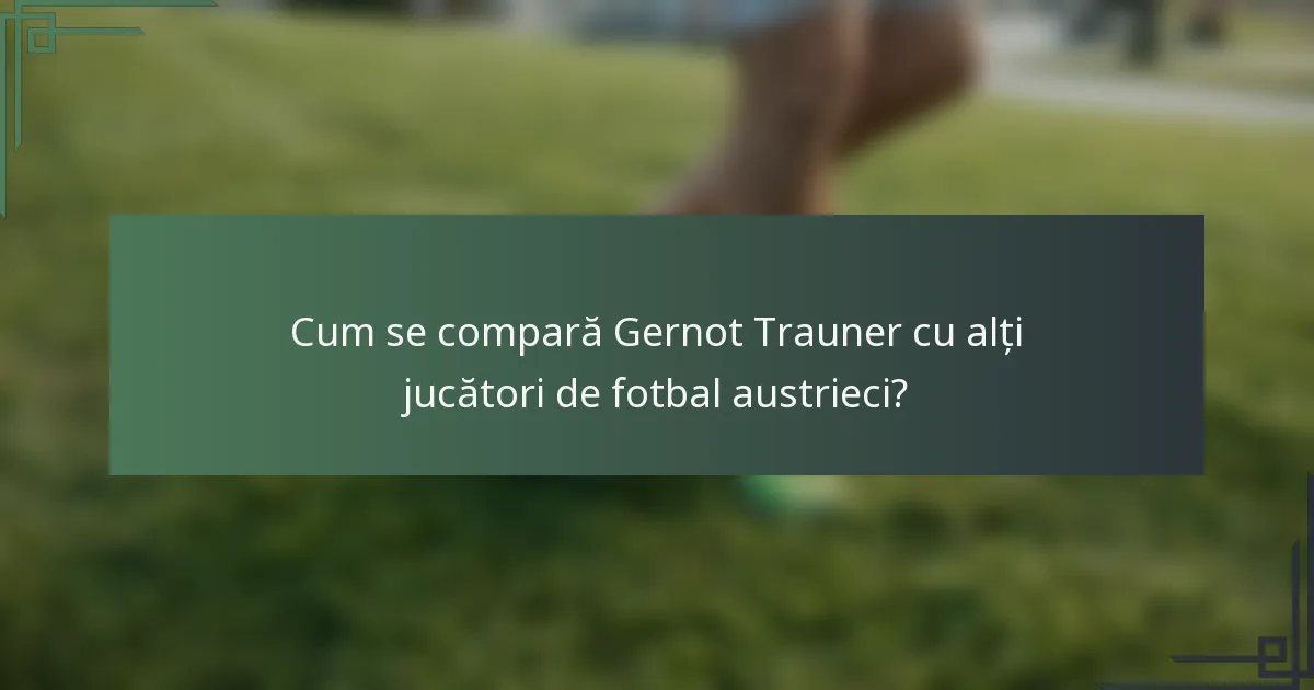 Cum se compară Gernot Trauner cu alți jucători de fotbal austrieci?