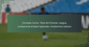 Christian Fuchs: Titlul din Premier League, conducerea echipei naționale, moștenirea clubului