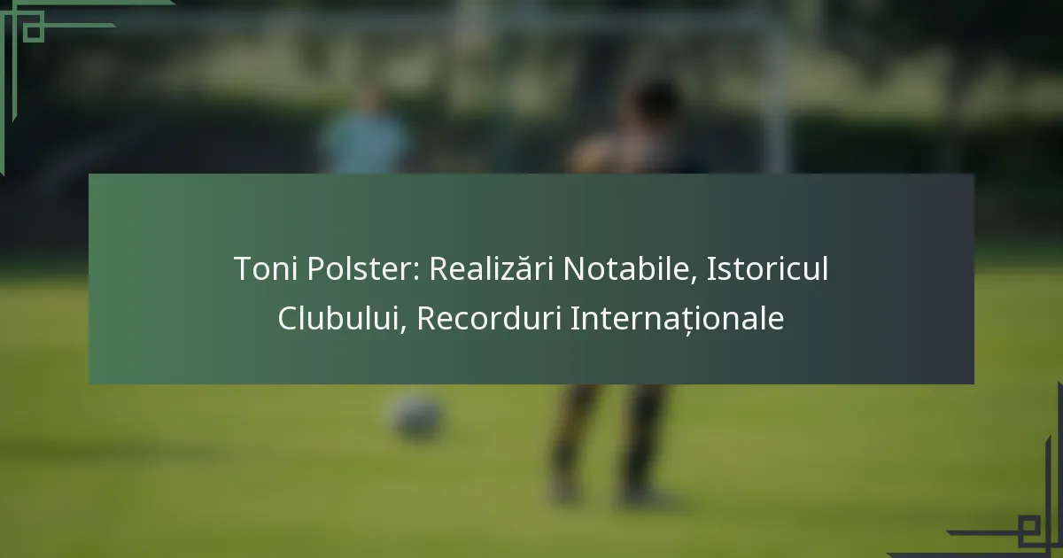 Toni Polster: Realizări Notabile, Istoricul Clubului, Recorduri Internaționale